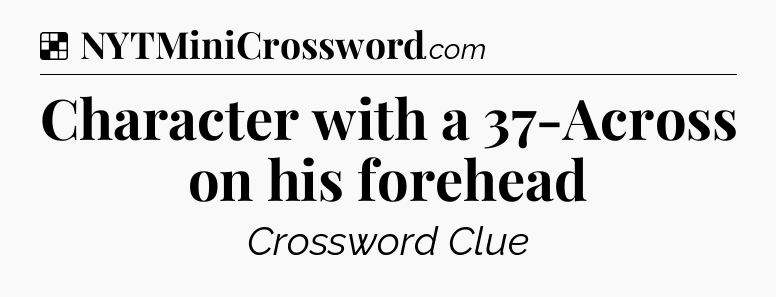 Solution: Character with a 37-Across on his forehead - NYT Crossword