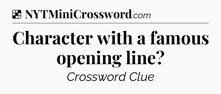 Solution: Character with a famous opening line - NYT Crossword