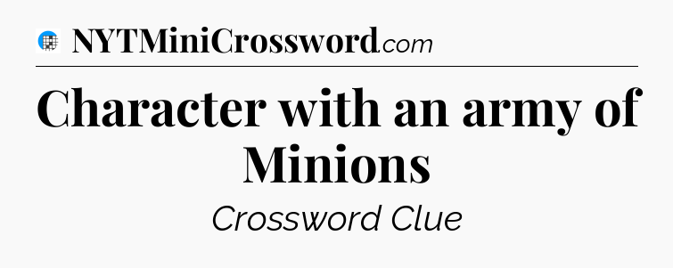Character with an army of Minions Crossword Clue