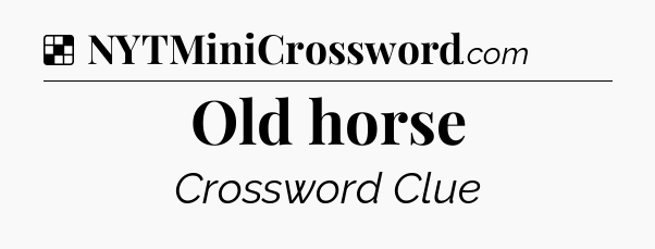 Solution: Old horse - NYT Crossword