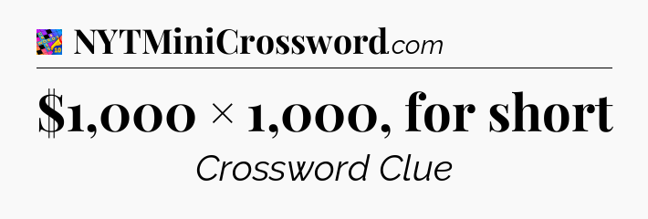 $1,000 × 1,000, for short Crossword Clue