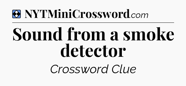 Solution: Sound from a smoke detector - NYT Mini Crossword
