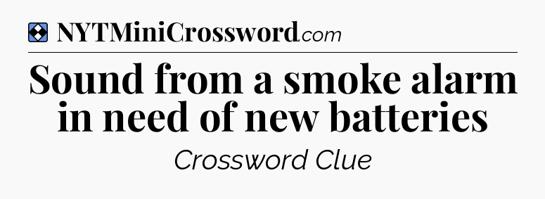 Solution: Sound from a smoke alarm in need of new batteries - NYT Mini Crossword