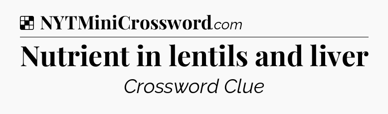 Solution: Nutrient in lentils and liver - NYT Crossword