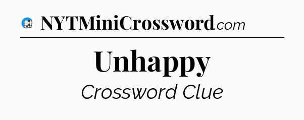 Unhappy Crossword Clue