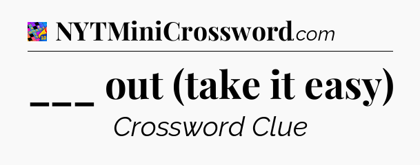 ___ out (take it easy) Crossword Clue