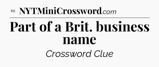 Part of a Brit. business name - WSJ Crossword