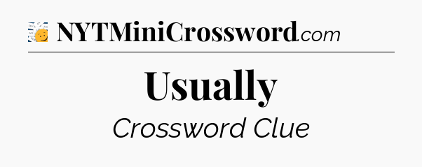 Usually - 7 Little Words