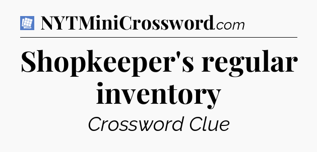 Shopkeeper's regular inventory Puzzle Page Crossword Clue
