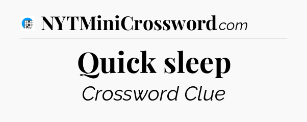 Quick sleep Crossword Clue