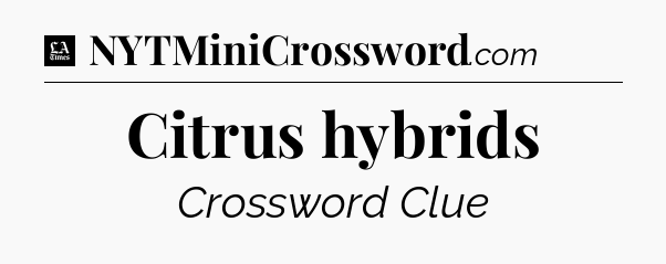 Citrus hybrids - LA Times Crossword