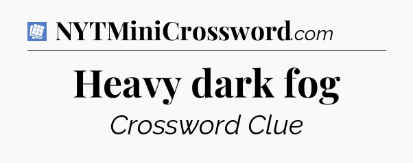 Heavy dark fog Puzzle Page Crossword Clue