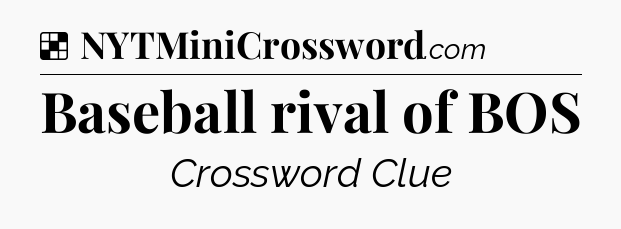 Solution: Baseball rival of BOS - NYT Crossword