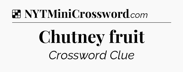 Solution: Chutney fruit - NYT Crossword