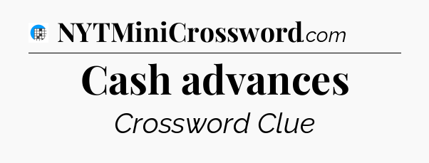 Cash advances Crossword Clue