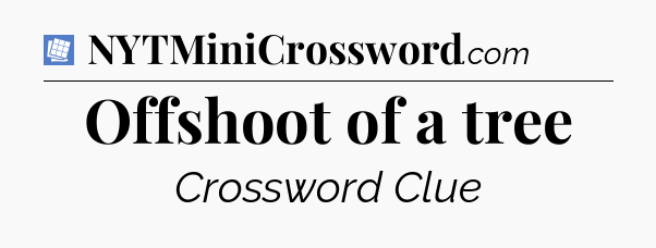 Offshoot of a tree Puzzle Page Crossword Clue