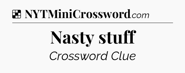 Solution: Nasty stuff - NYT Crossword
