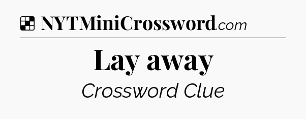 Solution: Lay away - NYT Crossword