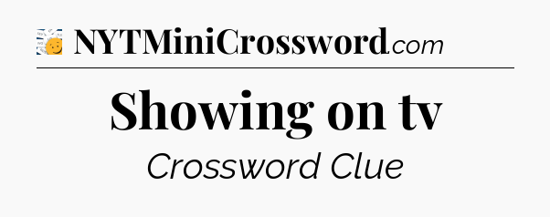 Showing on tv - 7 Little Words