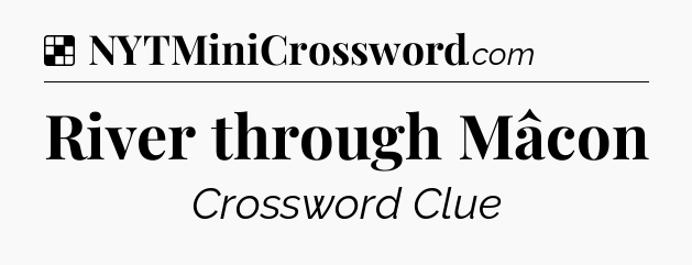 Solution: River through Mâcon - NYT Crossword