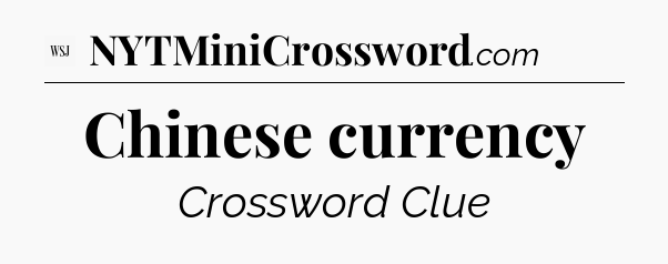 Chinese currency - WSJ Crossword