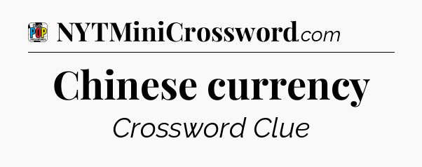 Chinese currency Crossword Clue