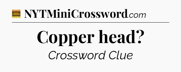Copper head - Eugene Sheffer Crossword