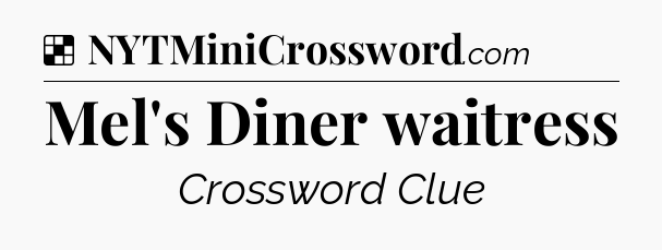 Solution: Mel's Diner waitress - NYT Crossword