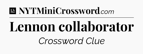 Lennon collaborator - LA Times Crossword