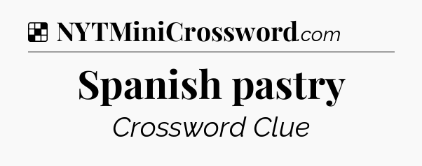 Solution: Spanish pastry - NYT Crossword
