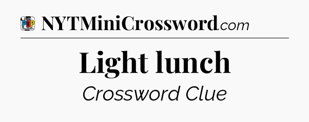Light lunch Crossword Clue