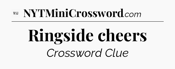 Ringside cheers - WSJ Crossword