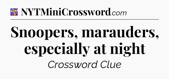 Snoopers, marauders, especially at night Codycross