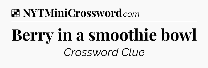Solution: Berry in a smoothie bowl - NYT Crossword