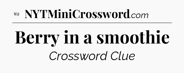 Berry in a smoothie - WSJ Crossword