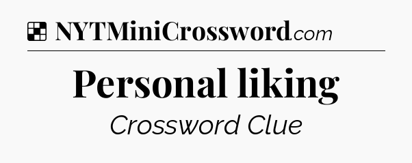 Solution: Personal liking - NYT Crossword