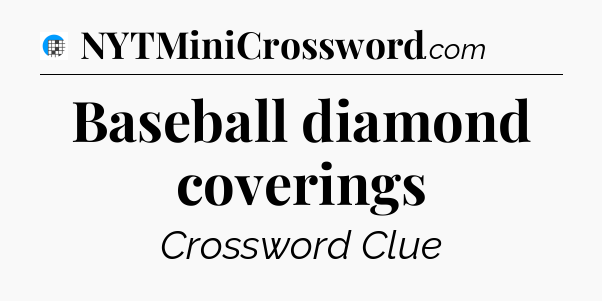 Baseball diamond coverings Crossword Clue