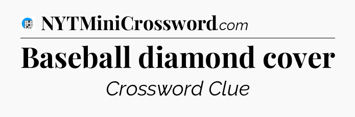 Baseball diamond cover Crossword Clue