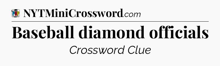 Baseball diamond officials Crossword Clue