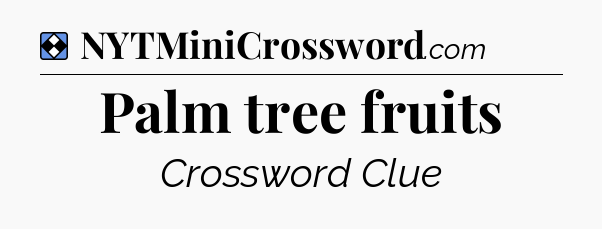 Solution: Palm tree fruits - NYT Mini Crossword