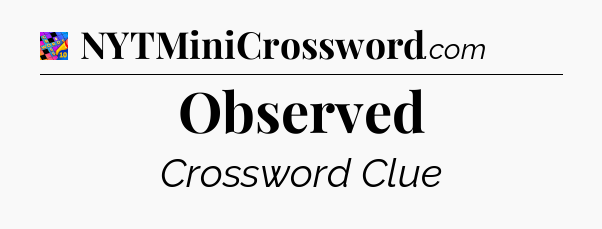 Observed Crossword Clue