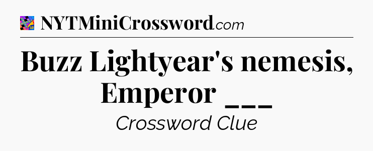 Buzz Lightyear's nemesis, Emperor ___ Crossword Clue
