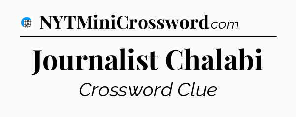 Journalist Chalabi Crossword Clue