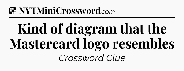 Solution: Kind of diagram that the Mastercard logo resembles - NYT Crossword