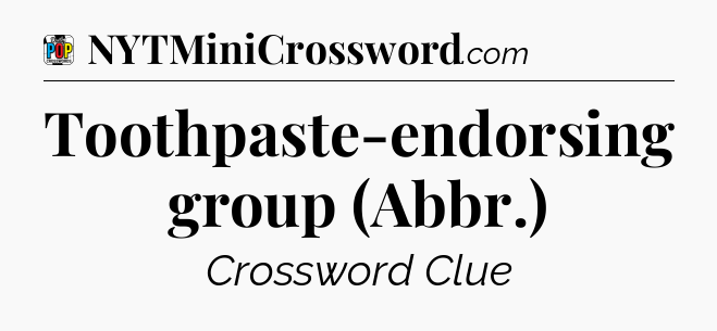 Toothpaste-endorsing group (Abbr.) Crossword Clue