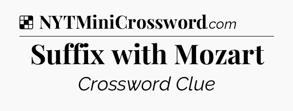 Solution: Suffix with Mozart - NYT Crossword
