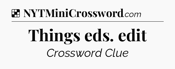 Solution: Things eds. edit - NYT Crossword