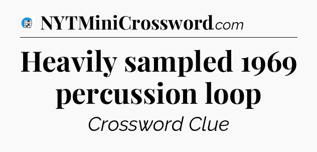 Heavily sampled 1969 percussion loop Crossword Clue
