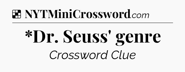 Solution: *Dr. Seuss' genre - NYT Crossword