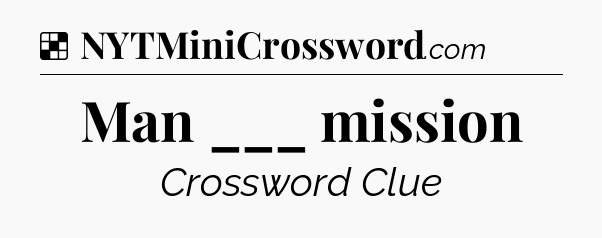Solution: Man ___ mission - NYT Crossword